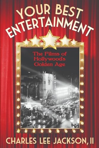 Your Best Entertainment A Guide to The Films of Hollywood's Golden Age: How They Were Made, why They Were Made, the People who Made Them, the Way They Were Sold, the Audiences who Thrilled to Them.