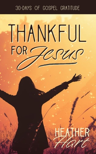 Thankful for Jesus 30 Days of Gospel Gratitude