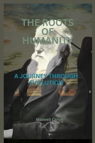 The Roots of Humanity A Journey Through Evolution