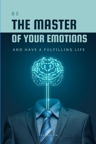 Be the Master of Your Emotions And Have a Fulfilling Life