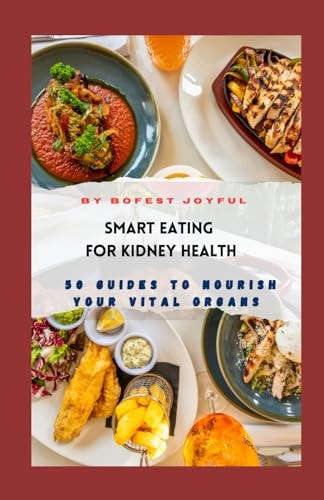 Smart Eating for Kidney Health 50 Guides to Nourish Your Vital Organs