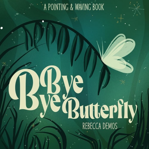 Bye Bye Butterfly A Pointing & Waving Book