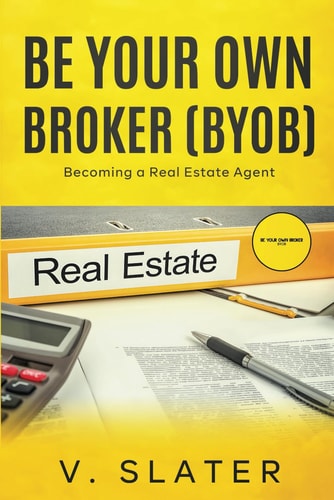 Be Your Own Real Estate Broker Book 1 - Becoming a Real Estate Agent