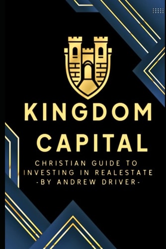 Kingdom Capital Christian Guide To Investing In Realestate