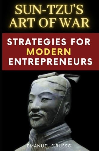 Sun-Tzu's Art of War Strategies for (modern) Entrepreneurs