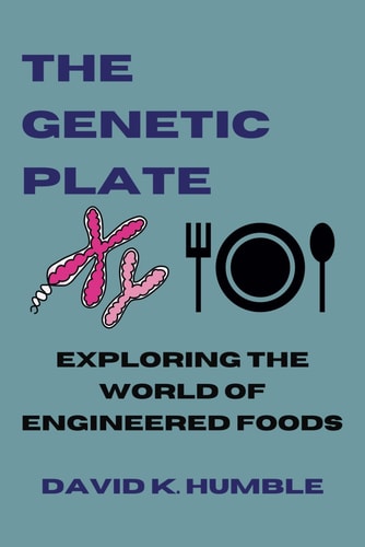 The Genetic Plate Exploring the World of Engineered Foods