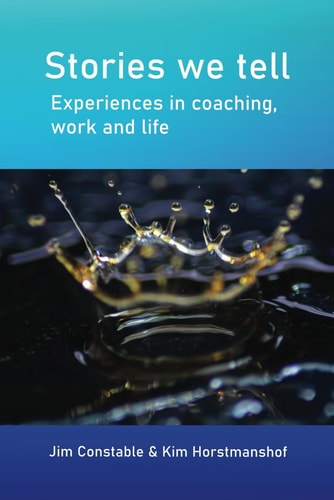 Stories We Tell Experiences in Coaching, Work and Life