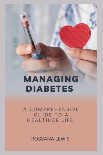 Managing Diabetes A Comprehensive Guide to a Healthier Life