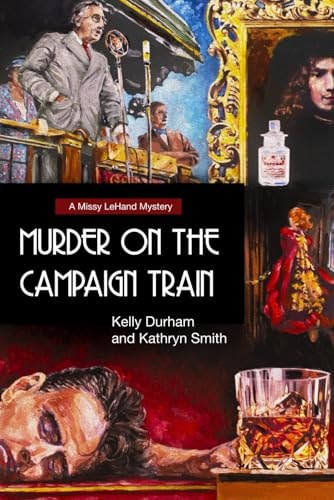 Murder on the Campaign Train A Missy LeHand Mystery