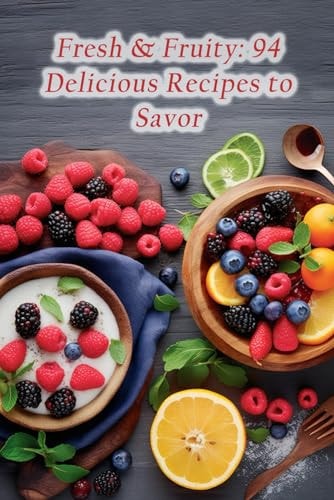 Fresh & Fruity 94 Delicious Recipes to Savor