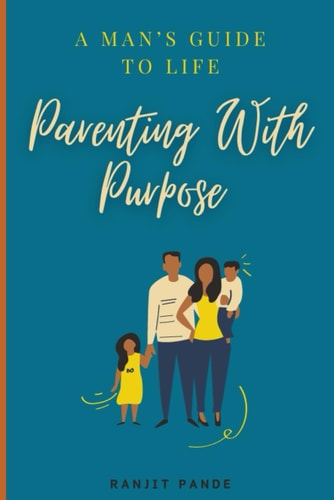 Parenting With Purpose A Man's Guide to Life..