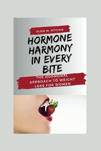 Hormone Harmony in Every Bite The Hormonal Approach to Weight Loss for Women