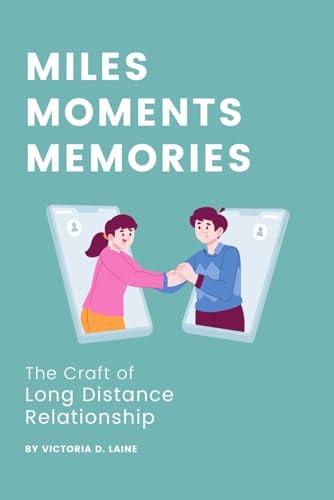 Miles, Moments, Memories The Craft of Long Distance Relationship