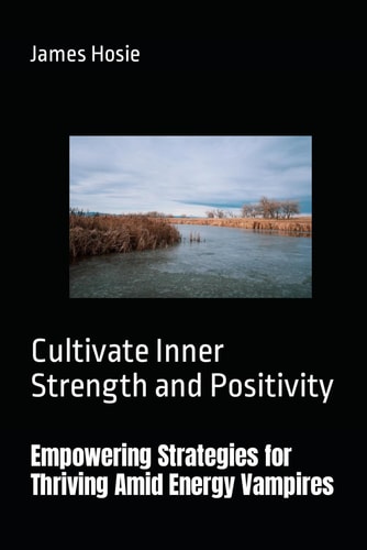 Empowering Strategies for Thriving Amid Energy Vampires Cultivate Inner Strength and Positivity