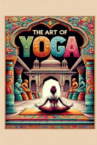 The Art of Yoga A Wonderful Way to Maintain a Healthy Body and Mind