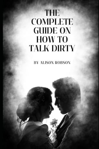 The Complete Guide on how to Talk Dirty