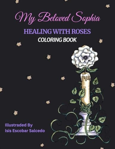 My Beloved Sophia Healing With Roses - Coloring Book