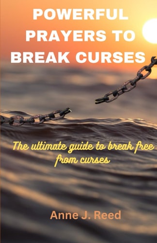 Powerful Prayers to Break Curses The Ultimate Guide to Break Free from Curses
