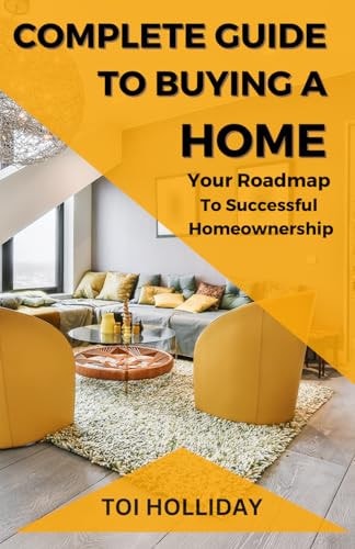 Complete Guide to Buying a Home Your Roadmap to Successful Homeownership