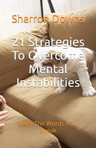 21 Strategies To Overcome Mental Instabilities With The Words You Speak