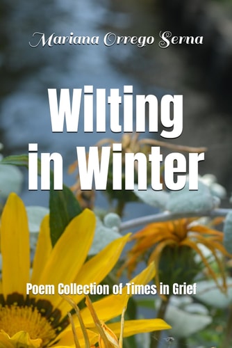 Wilting in Winter Poem Collection & Personal Reflections for Times of Grief