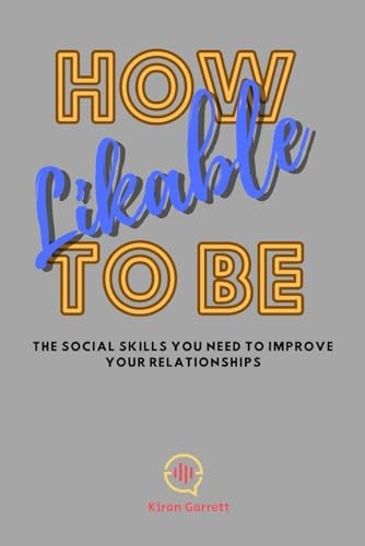 How To Be Likable The Social Skills You Need To Improve Your Relationships
