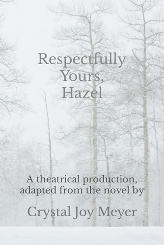 Respectfully Yours, Hazel The Play: A Theatrical Production, Adapted from the Novel "Respectfully Yours, Hazel"