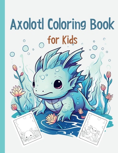 Axolotl Coloring Book Cute Axolotl Coloring for Kids Volume 3: Axolotl Gift For Girls And Boys