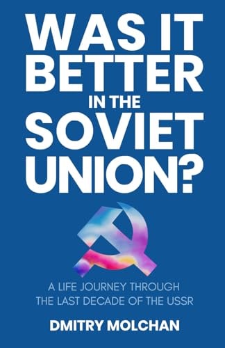 Was It Better in the Soviet Union? A Life Journey Through the Last Decade of the USSR
