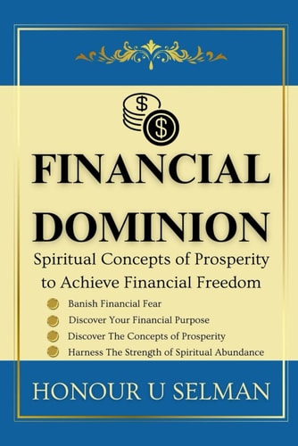 Financial Dominion Spiritual Concepts of Prosperity to Achieve Financial Freedom