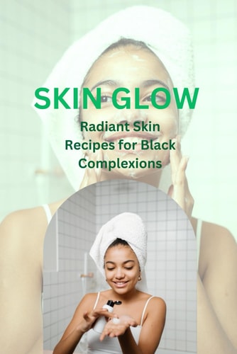 Skin Glow "Radiant Skin Recipes for Black Complexions"