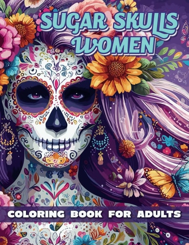 Sugar Skulls Women Coloring Book For Adult, 95 Sugar Skulls Women, Patterns of Great Women's Skulls To Combat Stress And Relaxation. Single-sided Pages Resist Bleeding.
