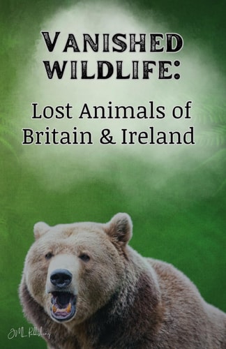 Vanished Wildlife Lost Animals of Britain & Ireland