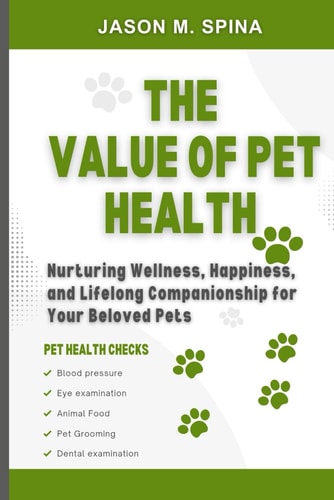 The Value of Pet Health Nurturing Wellness, Happiness and Lifelong Companionship for Your Beloved Pet