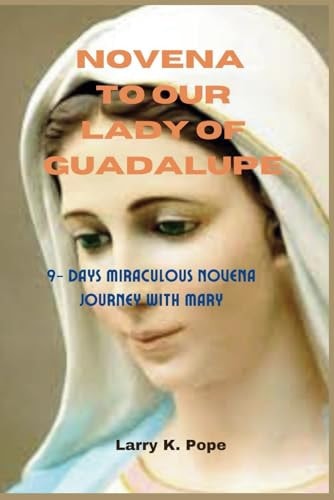 Novena to Our Lady of Guadalupe 9- Days Miraculous Novena Journey with Mary