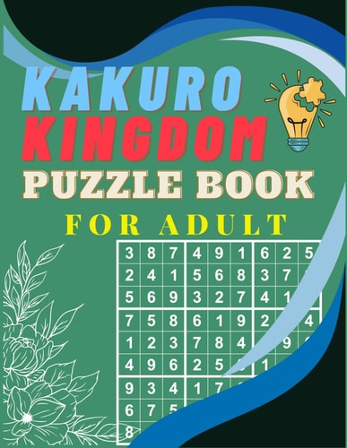 Kakuro Kingdom Puzzle Book For Adult Solve Your Way to Kakuro Greatness and Sharpen Your Mind at Cross Sums with Solutions Included