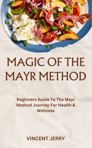 Magic of the Mayr Method Beginners Guide To The Mayr Method Journey For Health & Wellness