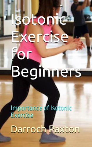 Isotonic Exercise for Beginners Importance of Isotonic Exercise