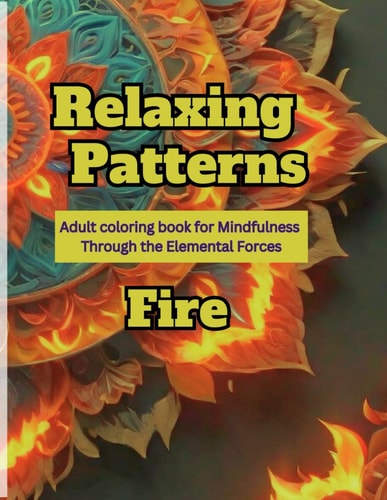 Relaxing Patterns Adult Coloring Book for Mindfulness Through the Elemental Forces- Fire