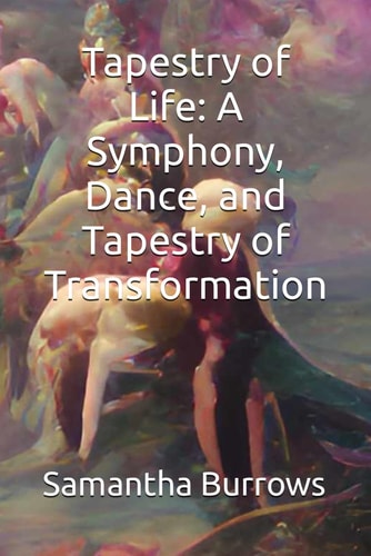 Tapestry of Life A Symphony, Dance, and Tapestry of Transformation