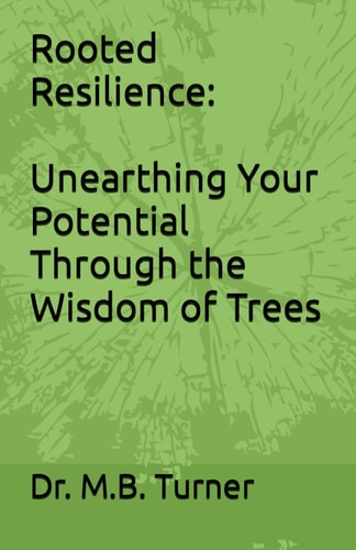 Rooted Resilience Unearthing Your Potential Through the Wisdom of Trees