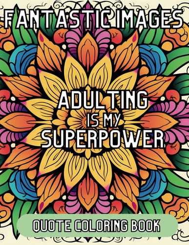 Fantastic Images Adulting Is My Superpower Quote Coloring Book