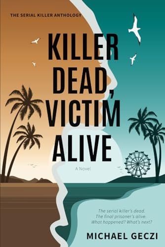 Killer Dead, Victim Alive The Serial Killer's Dead. The Final Prisoner's Alive. What Happened? What's Next?