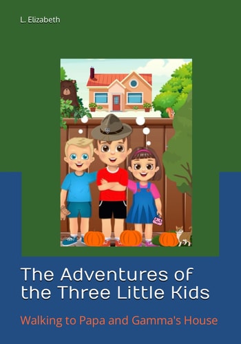 The Adventures of the Three Little Kids Walking to Papa and Gamma's House