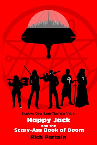 Happy Jack and the Scary-Ass Book of Doom Shadows Over Earth-That-Was: Vol. 1