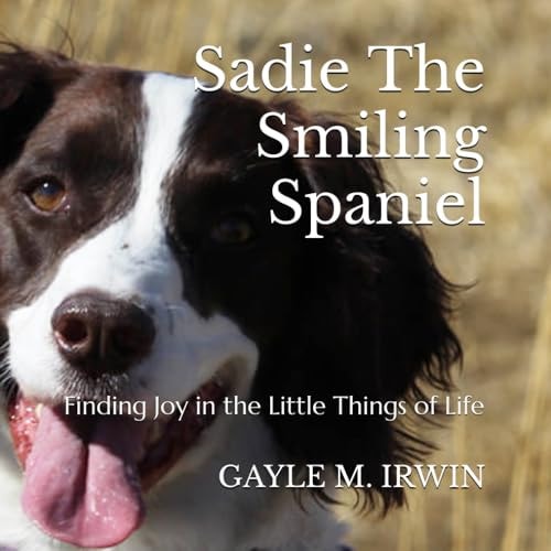 Sadie The Smiling Spaniel Finding Joy in the Little Things of Life