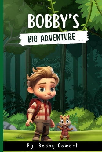 Bobby's Big Adventure A Heartwarming Children's Adventure where Bobby and Sam Discover Nature's Magical Wonders.