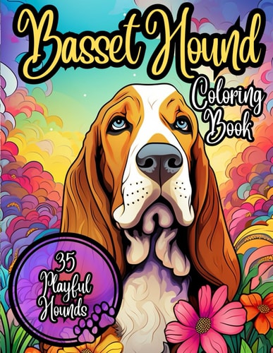 Basset Hound Coloring Book 35 Cute and Cuddly Basset Hounds to Color: Coloring Book for Kids and Adults