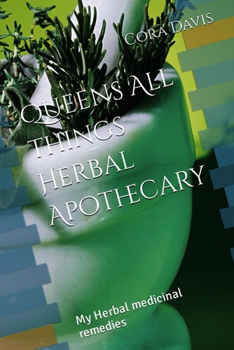 Queens All Things Herbal Apothecary My Herbal Medicinal Remedies