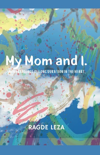 My Mom and I. Short Readings of Long Duration in the Heart.